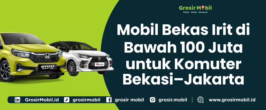 Mobil Bekas Irit di Bawah 100 Juta untuk Komuter Bekasi–Jakarta